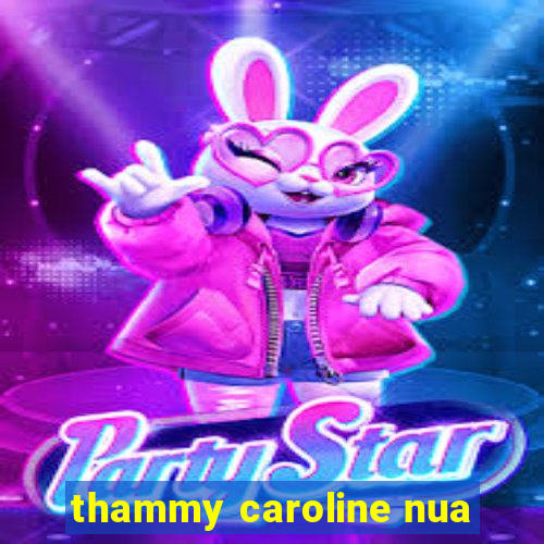 thammy caroline nua